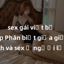 sex gái việt bị lộ clip Phân biệt giữa giới tính và sex ở người lớn: Tìm hiểu sự khác biệt và yếu tố quyết định