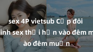 sex 4P vietsub Cặp đôi gái xinh sex thổi hồn vào đêm muộn