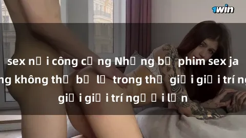 sex nơi công cộng Những bộ phim sex jav nổi tiếng không thể bỏ lỡ trong thế giới giải trí người lớn