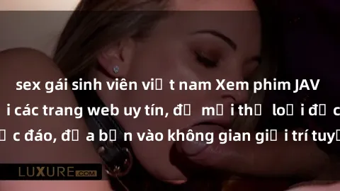sex gái sinh viên việt nam Xem phim JAV Full HD đỉnh cao tại các trang web uy tín, đủ mọi thể loại độc đáo, đưa bạn vào không gian giải trí tuyệt vời và sống động.