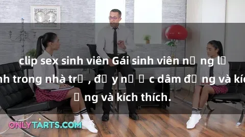 clip sex sinh viên Gái sinh viên nứng lồn làm tình trong nhà trọ, đầy nước dâm đảng và kích thích.