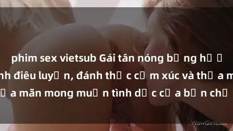 phim sex vietsub Gái tân nóng bỏng hướng dẫn cách làm tình điêu luyện, đánh thức cảm xúc và thỏa mãn mong muốn tình dục của bạn chỉ trong vòng 30 phút.
