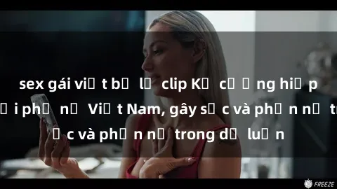 sex gái việt bị lộ clip Kẻ cưỡng hiếp tấp vào người phụ nữ Việt Nam, gây sốc và phẫn nộ trong dư luận