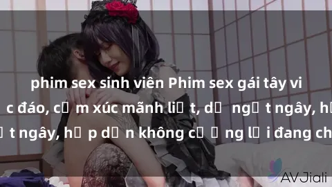 phim sex sinh viên Phim sex gái tây vietsub: Hương vị độc đáo, cảm xúc mãnh liệt, dễ ngất ngây, hấp dẫn không cưỡng lại đang chờ đón bạn.