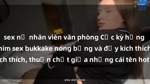 sex nữ nhân viên văn phòng Cực kỳ hứng thú với thể loại phim sex bukkake nóng bỏng và đầy kích thích, thuần chất giữa những cái tên hot nhất hiện nay.