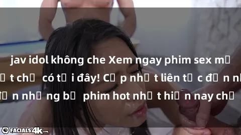 jav idol không che Xem ngay phim sex mới nhất, hấp dẫn nhất chỉ có tại đây! Cập nhật liên tục đến những bộ phim hot nhất hiện nay chỉ trong vài cú click!