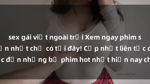 sex gái việt ngoài trời Xem ngay phim sex mới nhất, hấp dẫn nhất chỉ có tại đây! Cập nhật liên tục đến những bộ phim hot nhất hiện nay chỉ trong vài cú click!