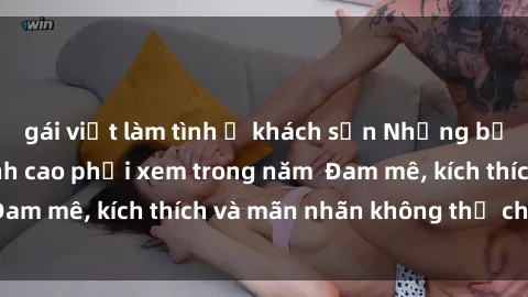 gái việt làm tình ở khách sạn Những bộ phim sex jav đỉnh cao phải xem trong năm  Đam mê, kích thích và mãn nhãn không thể chối từ!