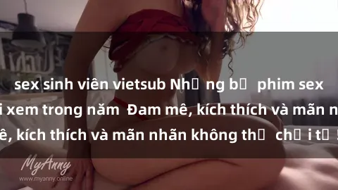 sex sinh viên vietsub Những bộ phim sex jav đỉnh cao phải xem trong năm  Đam mê, kích thích và mãn nhãn không thể chối từ!