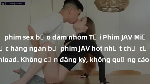phim sex bạo dâm nhóm Tải Phim JAV Miễn Phí - Thưởng thức hàng ngàn bộ phim JAV hot nhất chỉ cần click download. Không cần đăng ký, không quảng cáo - Dễ dàng tải về và xem online!