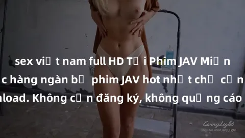 sex việt nam full HD Tải Phim JAV Miễn Phí - Thưởng thức hàng ngàn bộ phim JAV hot nhất chỉ cần click download. Không cần đăng ký, không quảng cáo - Dễ dàng tải về và xem online!