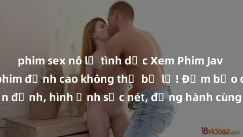 phim sex nô lệ tình dục Xem Phim Jav Full HD: Những bộ phim đỉnh cao không thể bỏ lỡ! Đảm bảo chất lượng ổn định, hình ảnh sắc nét, đồng hành cùng bạn trong những giây phút thư giãn!