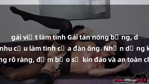 gái việt làm tình Gái tân nóng bỏng, dâm đãng thỏa mãn nhu cầu làm tình của đàn ông. Nhận dạng không rõ ràng, đảm bảo sự kín đáo và an toàn cho trải nghiệm tuyệt vời.