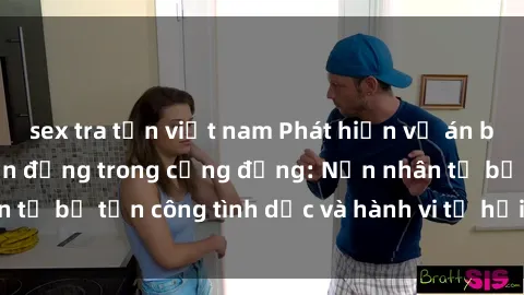 sex tra tấn việt nam Phát hiện vụ án bạo dâm sex gây chấn động trong cộng đồng: Nạn nhân tố bị tấn công tình dục và hành vi tệ hại được tiết lộ