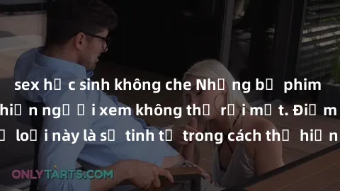 sex học sinh không che Những bộ phim jav SM không che khiến người xem không thể rời mắt. Điểm nổi bật của thể loại này là sự tinh tế trong cách thể hiện cảm xúc và sự hấp dẫn của những cảnh quay.