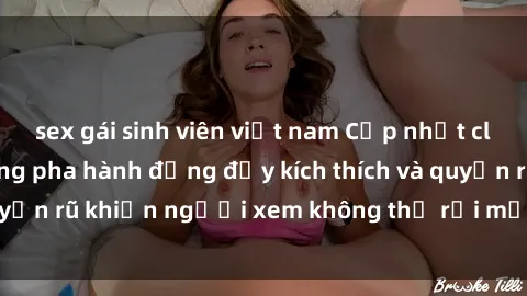 sex gái sinh viên việt nam Cập nhật clip nóng BDSM: Những pha hành động đầy kích thích và quyến rũ khiến người xem không thể rời mắt. Đừng bỏ lỡ!