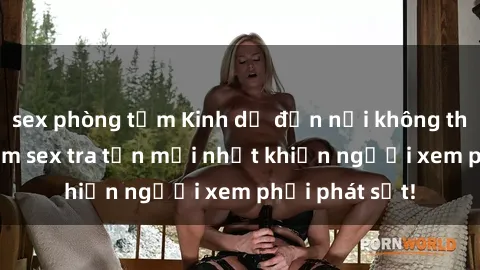 sex phòng tắm Kinh dị đến nỗi không thể tin nổi: Phim sex tra tấn mới nhất khiến người xem phải phát sốt!