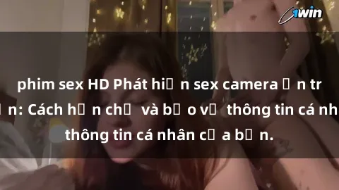 phim sex HD Phát hiện sex camera ẩn trong khách sạn: Cách hạn chế và bảo vệ thông tin cá nhân của bạn.