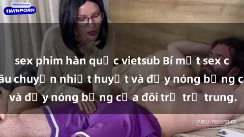 sex phim hàn quốc vietsub Bí mật sex công viên: Những câu chuyện nhiệt huyết và đầy nóng bỏng của đôi trẻ trẻ trung.