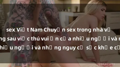 sex Việt Nam Chuyện sex trong nhà vệ sinh: Sự thật đằng sau việc thú vui ẩn của nhiều người và những nguy cơ sức khỏe cần lưu ý