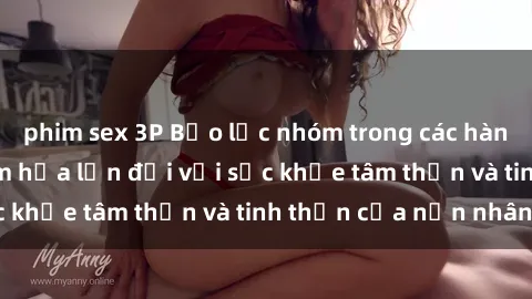 phim sex 3P Bạo lực nhóm trong các hành vi tình dục: Hiểm họa lớn đối với sức khỏe tâm thần và tinh thần của nạn nhân.