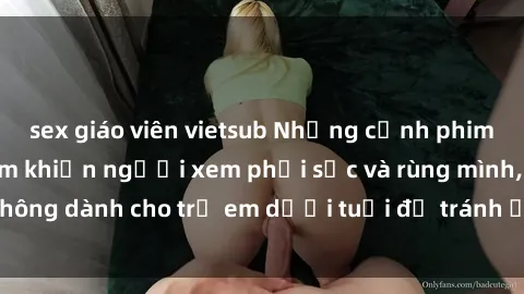 sex giáo viên vietsub Những cảnh phim sex bạo dâm nhóm khiến người xem phải sốc và rùng mình, không dành cho trẻ em dưới tuổi để tránh ảnh hưởng tiêu cực.