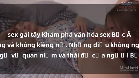 sex gái tây Khám phá văn hóa sex Bắc Âu: Sự tự do, đa dạng và không kiêng nể. Những điều không ngờ về quan niệm và thái độ của người Bắc Âu đối với tình dục.