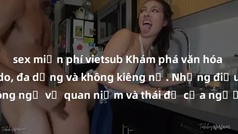 sex miễn phí vietsub Khám phá văn hóa sex Bắc Âu: Sự tự do, đa dạng và không kiêng nể. Những điều không ngờ về quan niệm và thái độ của người Bắc Âu đối với tình dục.