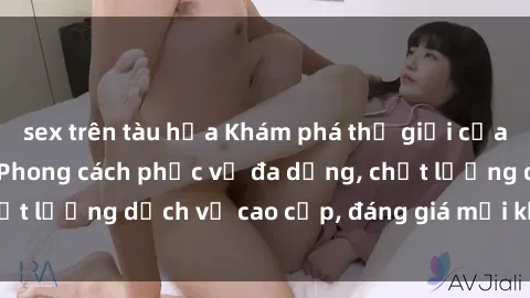 sex trên tàu hỏa Khám phá thế giới của gái gọi Việt Nam: Phong cách phục vụ đa dạng, chất lượng dịch vụ cao cấp, đáng giá mọi khoản chi phí