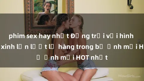 phim sex hay nhất Động trời với hình ảnh gái xinh lần lượt lộ hàng trong bộ ảnh mới HOT nhất