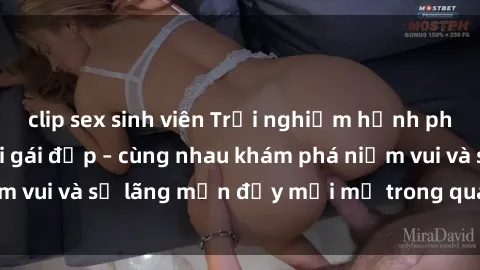 clip sex sinh viên Trải nghiệm hạnh phúc khi làm tình với gái đẹp – cùng nhau khám phá niềm vui và sự lãng mạn đầy mới mẻ trong quan hệ của bạn.