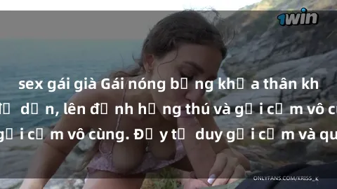 sex gái già Gái nóng bỏng khỏa thân khiến mọi ánh nhìn đổ dồn, lên đỉnh hứng thú và gợi cảm vô cùng. Đầy tư duy gợi cảm và quyến rũ.