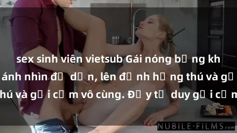 sex sinh viên vietsub Gái nóng bỏng khỏa thân khiến mọi ánh nhìn đổ dồn, lên đỉnh hứng thú và gợi cảm vô cùng. Đầy tư duy gợi cảm và quyến rũ.