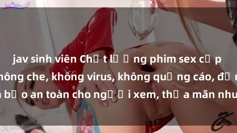 jav sinh viên Chất lượng phim sex cập nhật mới nhất, không che, không virus, không quảng cáo, đảm bảo an toàn cho người xem, thỏa mãn nhu cầu tình dục của bạn.