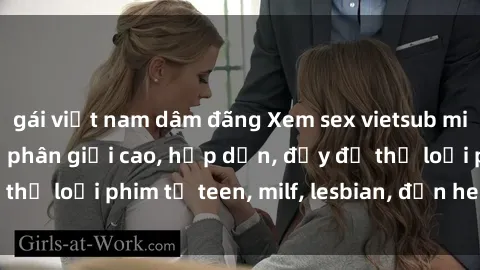 gái việt nam dâm đãng Xem sex vietsub miễn phí tại nhà, độ phân giải cao, hấp dẫn, đầy đủ thể loại phim từ teen, milf, lesbian, đến hentai và jav.