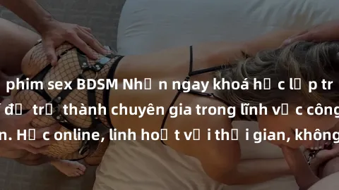 phim sex BDSM Nhận ngay khoá học lập trình Java miễn phí để trở thành chuyên gia trong lĩnh vực công nghệ thông tin. Học online, linh hoạt với thời gian, không giới hạn địa điểm. Đăng ký ngay!