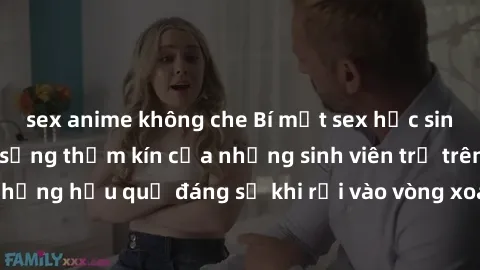 sex anime không che Bí mật sex học sinh không che: Cuộc sống thầm kín của những sinh viên trẻ trên trường. Những hậu quả đáng sợ khi rơi vào vòng xoáy của tình dục từ tuổi mới lớn.