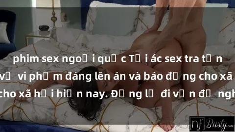 phim sex ngoại quốc Tội ác sex tra tấn Việt Nam: những vụ vi phạm đáng lên án và báo động cho xã hội hiện nay. Đừng lờ đi vấn đề nghiêm trọng này!