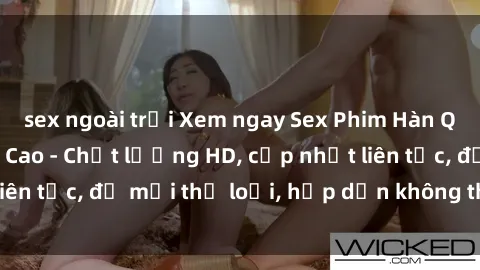 sex ngoài trời Xem ngay Sex Phim Hàn Quốc Vietsub Đỉnh Cao - Chất lượng HD, cập nhật liên tục, đủ mọi thể loại, hấp dẫn không thể bỏ qua!