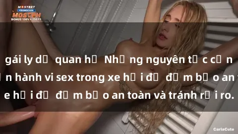 gái ly dị quan hệ Những nguyên tắc cần nhớ khi thực hiện hành vi sex trong xe hơi để đảm bảo an toàn và tránh rủi ro.