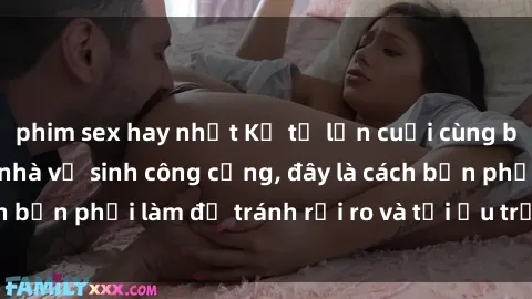 phim sex hay nhất Kể từ lần cuối cùng bạn thực hành sex nhà vệ sinh công cộng, đây là cách bạn phải làm để tránh rủi ro và tối ưu trải nghiệm.