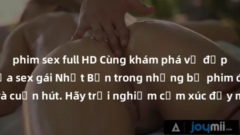 phim sex full HD Cùng khám phá vẻ đẹp và sức gợi cảm của sex gái Nhật Bản trong những bộ phim đầy nghệ thuật và cuốn hút. Hãy trải nghiệm cảm xúc đầy mới mẻ và sống động từ những cảnh quay tinh tế và 