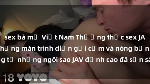 sex bà mẹ Việt Nam Thưởng thức sex JAV idol miễn phí: Những màn trình diễn gợi cảm và nóng bỏng từ những ngôi sao JAV đỉnh cao đã sẵn sàng để bạn khám phá.