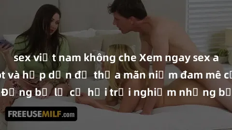 sex việt nam không che Xem ngay sex anime vietsub cực hot và hấp dẫn để thỏa mãn niềm đam mê của bạn! Đừng bỏ lỡ cơ hội trải nghiệm những bộ anime đỉnh cao chỉ có tại đây!
