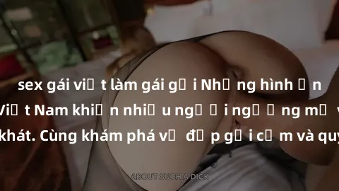 sex gái việt làm gái gọi Những hình ảnh sex gái sinh viên Việt Nam khiến nhiều người ngưỡng mộ và thèm khát. Cùng khám phá vẻ đẹp gợi cảm và quyến rũ của những cô gái trẻ này.