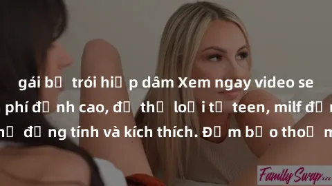 gái bị trói hiếp dâm Xem ngay video sex không che miễn phí đỉnh cao, đủ thể loại từ teen, milf đến các cảnh quan hệ đồng tính và kích thích. Đảm bảo thoả mãn mọi khả năng kích thích của bạn!