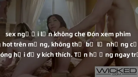 sex người lớn không che Đón xem phim sex mới nhất đang hot trên mạng, không thể bỏ lỡ những cảnh nóng hổi đầy kích thích. Tận hưởng ngay trước khi bị xoá chóng mặt!