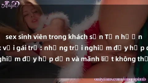 sex sinh viên trong khách sạn Tận hưởng niềm vui của sex với gái trẻ: những trải nghiệm đầy hấp dẫn và mãnh liệt không thể bỏ lỡ