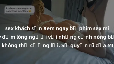 sex khách sạn Xem ngay bộ phim sex milf hot nhất, làm say đắm lòng người với những cảnh nóng bỏng không thể cưỡng lại. Sự quyến rũ của MILF sẽ khiến bạn mãnh liệt!