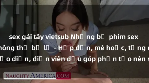 sex gái tây vietsub Những bộ phim sex gái già đỉnh cao không thể bỏ lỡ - Hấp dẫn, mê hoặc, từng đạo diễn, diễn viên đều góp phần tạo nên sự hấp dẫn, kích thích.